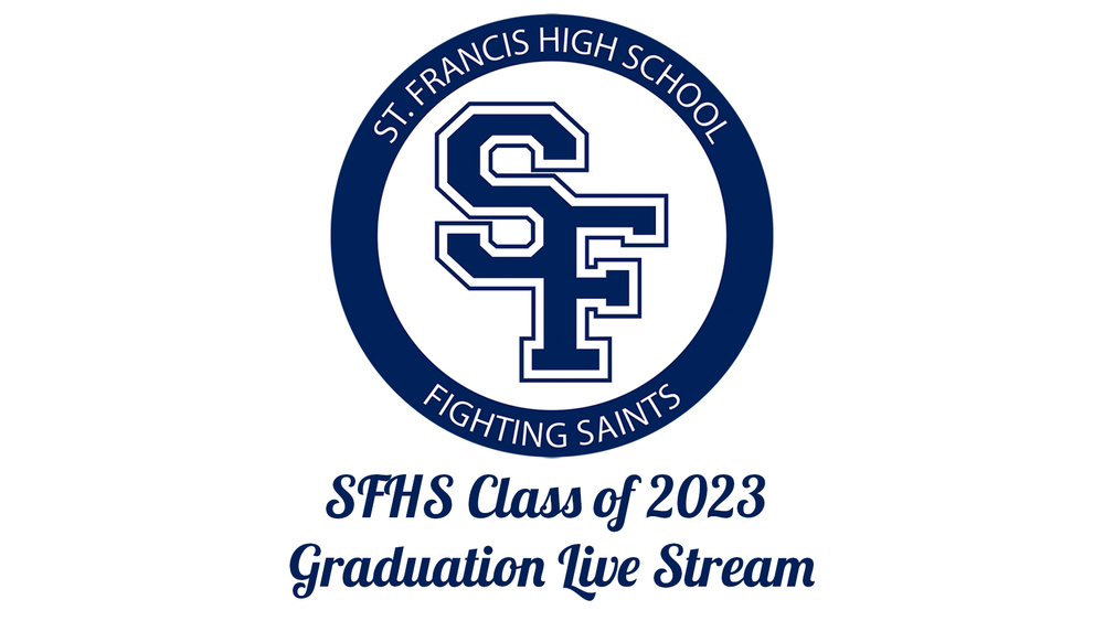 SFHS Graduation Live Stream Information St. Francis Area Schools